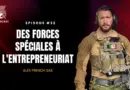 Des forces spéciales à l’entrepreneuriat avec Alex French SAS