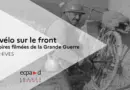 En vélo sur le front – Histoires filmées de la Grande Guerre | ECPAD