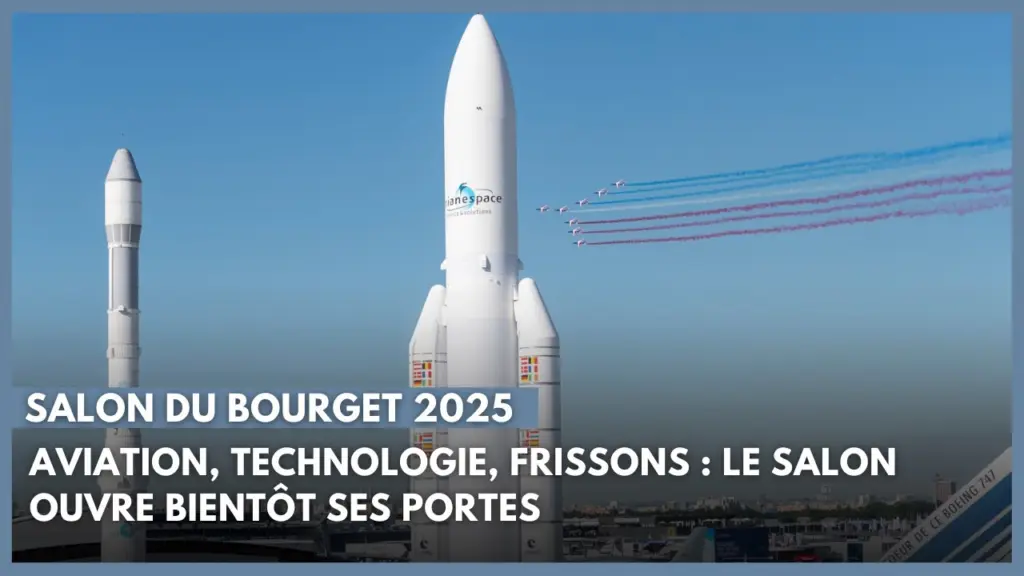 Salon du Bourget 2025 : Aviation, technologie, frissons, le salon ouvre bientôt ses portes.